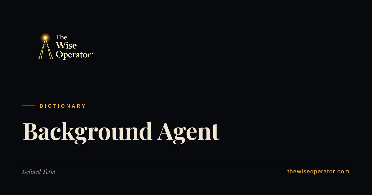 Background Agent | The Wise Operator